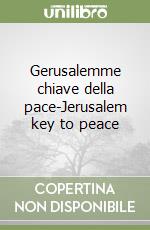 Gerusalemme chiave della pace-Jerusalem key to peace