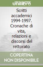 Scritti accademici 1994-1997. Cronache di vita, relazioni e discorsi del rettorato