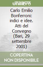 Carlo Emilio Bonferroni: indici e idee. Atti del Convegno (Bari, 29 settembre 2001)