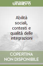 Abilità sociali, contesti e qualità delle integrazioni libro