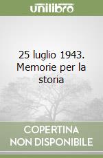 25 luglio 1943. Memorie per la storia libro