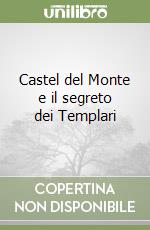 Castel del Monte e il segreto dei Templari