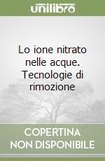 Lo ione nitrato nelle acque. Tecnologie di rimozione