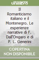 Il Romanticismo italiano e il Montenegro. Le esperienze narrative di F. Dall'Ongaro e di P. L. Generini libro