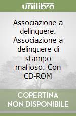 Associazione a delinquere. Associazione a delinquere di stampo mafioso. Con CD-ROM