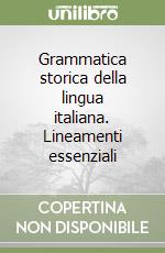 Grammatica storica della lingua italiana. Lineamenti essenziali libro