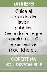 Guida al collaudo dei lavori pubblici. Secondo la Legge quadro n. 109 e successive modifiche e regolamenti di attuazione DPR 554/1999. Con floppy disk libro