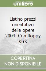 Listino prezzi orientativo delle opere 2004. Con floppy disk libro