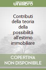 Contributi della teoria della possibilità all'estimo immobiliare libro