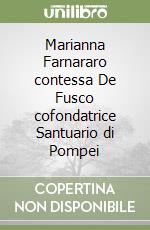 Marianna Farnararo contessa De Fusco cofondatrice Santuario di Pompei libro