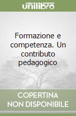 Formazione e competenza. Un contributo pedagogico libro