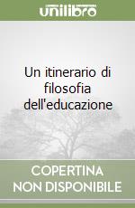 Un itinerario di filosofia dell'educazione libro