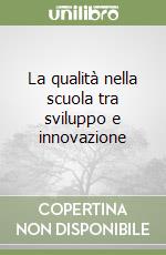 La qualità nella scuola tra sviluppo e innovazione libro