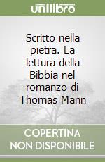 Scritto nella pietra. La lettura della Bibbia nel romanzo di Thomas Mann libro