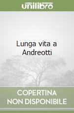 Lunga vita a Andreotti libro