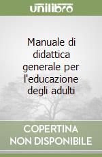 Manuale di didattica generale per l'educazione degli adulti libro