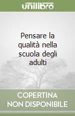 Pensare la qualità nella scuola degli adulti libro