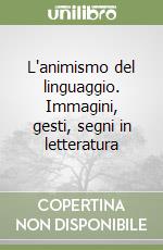 L'animismo del linguaggio. Immagini, gesti, segni in letteratura libro