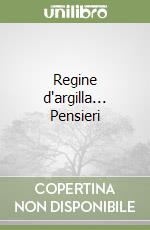 Regine d'argilla... Pensieri