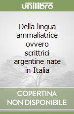 Della lingua ammaliatrice ovvero scrittrici argentine nate in Italia libro