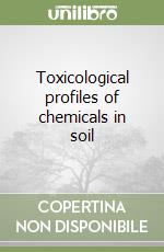 Toxicological profiles of chemicals in soil