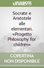 Socrate e Aristotele alle elementari. «Progetto Philosophy for children»