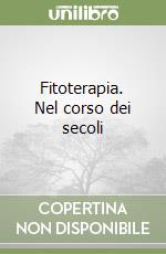 Fitoterapia. Nel corso dei secoli libro