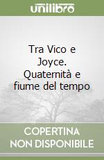 Tra Vico e Joyce. Quaternità e fiume del tempo libro