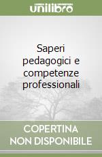 Saperi pedagogici e competenze professionali libro