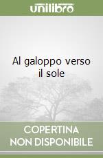 Al galoppo verso il sole libro