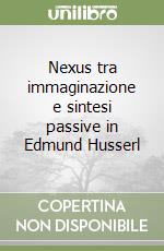 Nexus tra immaginazione e sintesi passive in Edmund Husserl libro