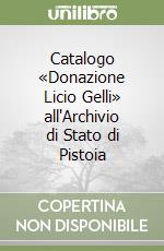 Catalogo «Donazione Licio Gelli» all'Archivio di Stato di Pistoia libro