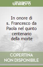 In onore di s. Francesco da Paola nel quinto centenario della morte libro