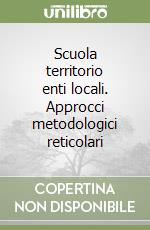 Scuola territorio enti locali. Approcci metodologici reticolari libro