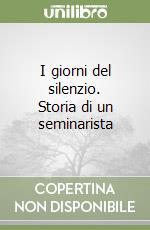 I giorni del silenzio. Storia di un seminarista