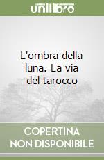 L'ombra della luna. La via del tarocco libro