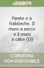 Parete e a frabbeche. Il muro a secco e il muro a calce (U) libro