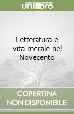 Letteratura e vita morale nel Novecento libro