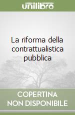 La riforma della contrattualistica pubblica libro