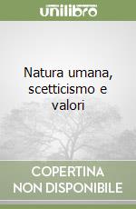 Natura umana, scetticismo e valori libro