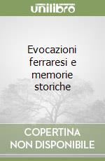 Evocazioni ferraresi e memorie storiche libro