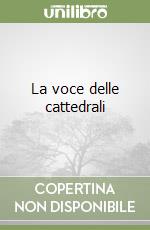 La voce delle cattedrali