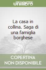 La casa in collina. Saga di una famiglia borghese libro