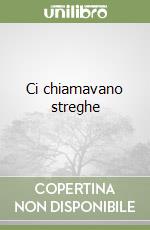 Ci chiamavano streghe libro