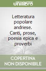 Letteratura popolare andriese. Canti, prose, poesia epica e proverbi