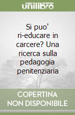 Si puo' ri-educare in carcere? Una ricerca sulla pedagogia penitenziaria