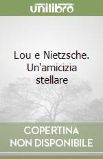 Lou e Nietzsche. Un'amicizia stellare libro