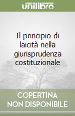 Il principio di laicità nella giurisprudenza costituzionale libro