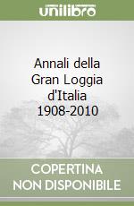 Annali della Gran Loggia d'Italia 1908-2010 libro