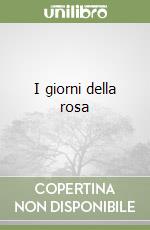 I giorni della rosa libro